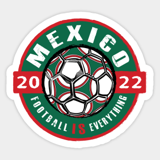 Football Is Everything - Mexico 2022 Vintage Sticker